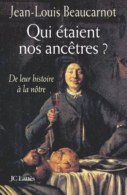 Qui étaient nos ancêtres ? - Jean-Louis Beaucarnot - JC Lattès