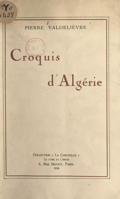 Croquis d'Algérie - Pierre Valdelièvre - FeniXX réédition numérique