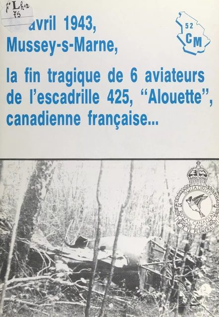 15 avril 1943, Mussey-s-Marne : la fin tragique de 6 aviateurs de l'escadrille 425, "Alouette" canadienne française -  Club Mémoires 52 - FeniXX réédition numérique