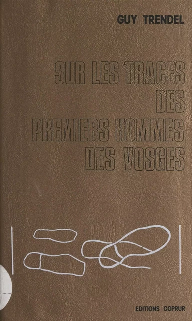 Sur les traces des premiers hommes des Vosges - Guy Trendel - FeniXX réédition numérique