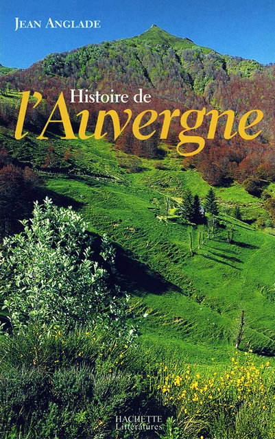 Histoire de l'Auvergne - Jean Anglade - Hachette Littératures