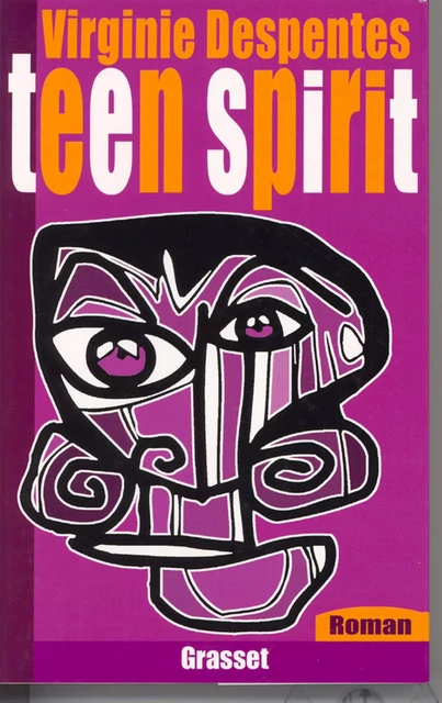 Teen Spirit - Virginie Despentes - Grasset