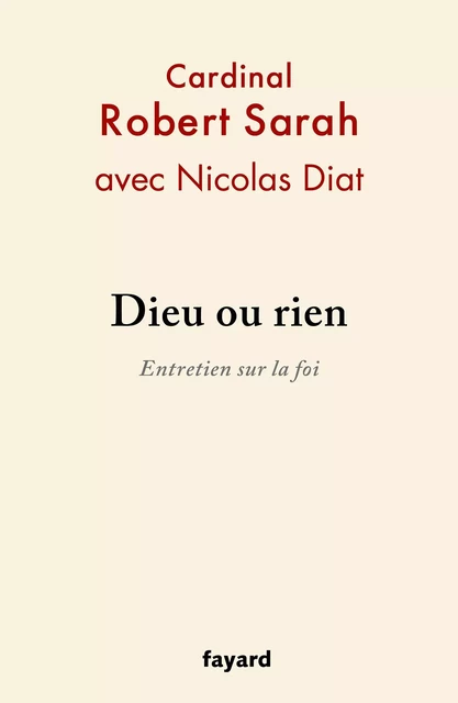 Dieu ou rien - Robert Sarah, Nicolas Diat - Fayard