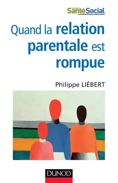 Quand la relation parentale est rompue - Philippe Liebert - Dunod