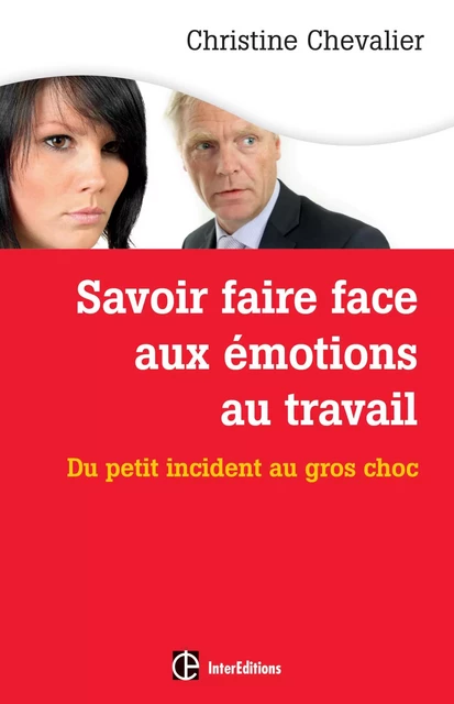 Savoir faire face aux émotions au travail. 2e éd. - Christine Chevalier - InterEditions