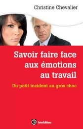 Savoir faire face aux émotions au travail. 2e éd.