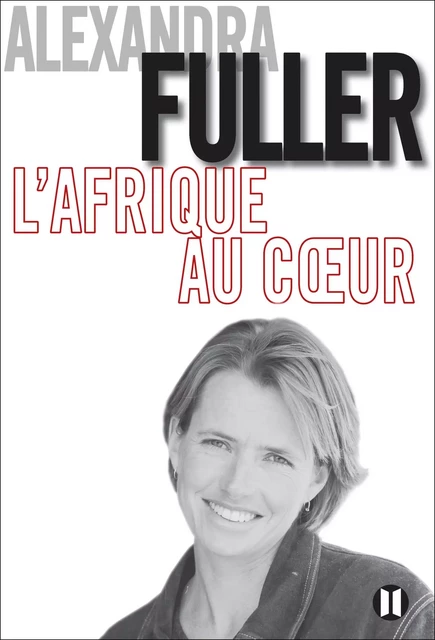 L'Afrique au coeur - Alexandra Fuller - Editions des Deux Terres