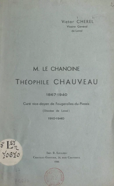 Le Chanoine Théophile Chauveau, 1867-1940 - Victor Cherel - FeniXX réédition numérique