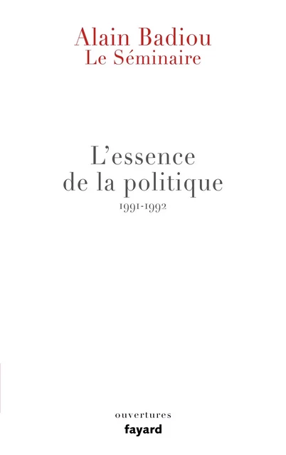 Le Séminaire - L'essence de la politique (1991-1992) - Alain Badiou - Fayard