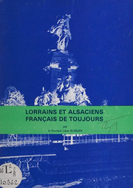 Lorrains et Alsaciens, Français de toujours - Léon Burger - FeniXX réédition numérique