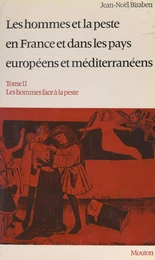 Les hommes et la peste, en France et dans les pays européens et méditerranéens (2). Les hommes face à la peste