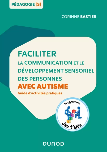 Faciliter la communication et le développement sensoriel des personnes avec autisme - Corinne Bastier - Dunod