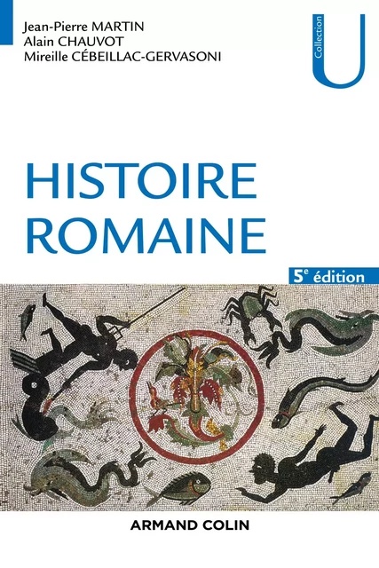 Histoire romaine - 5e éd. - Jean-Pierre Martin, Alain Chauvot, Mireille Cébeillac-Gervasoni - Armand Colin