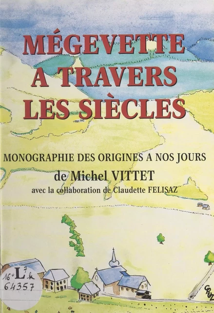 Mégevette à travers les siècles - Claudette Félisaz, Michel Vittet - FeniXX réédition numérique