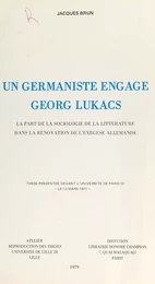 Un germaniste engagé, Georg Lukacs : La part de la sociologie de la littérature dans la rénovation de l'exégèse allemande.