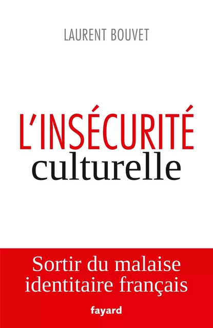 L'insécurité culturelle - Laurent Bouvet - Fayard