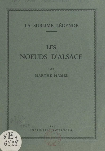 La sublime légende : les nœuds d'Alsace - Marthe Hamel - FeniXX réédition numérique