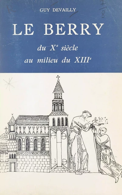 Le Berry, du Xe siècle au milieu du XIIIe - Guy Devailly - FeniXX réédition numérique