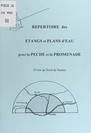 Répertoire des étangs et plans d'eau pour la pêche et la promenade : 30 km au nord de Nantes