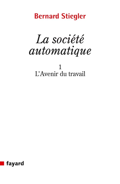 La Société automatique - Bernard Stiegler - Fayard