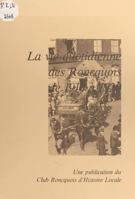 La vie quotidienne des Roncquois de 1910 à 1920 -  Club roncquois d'histoire locale - FeniXX réédition numérique