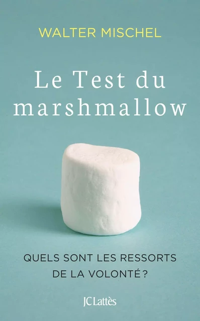 Le Test du marshmallow - Walter Mischel - JC Lattès