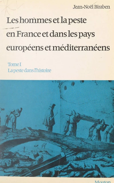 Les hommes et la peste en France et dans les pays européens et méditerranéens (1). La peste dans l'histoire - Jean-Noël Biraben - FeniXX réédition numérique