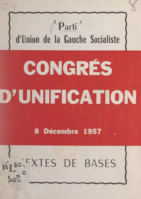 Congrès d'unification, 8 décembre 1957 -  Parti d'union de la gauche socialiste - FeniXX réédition numérique