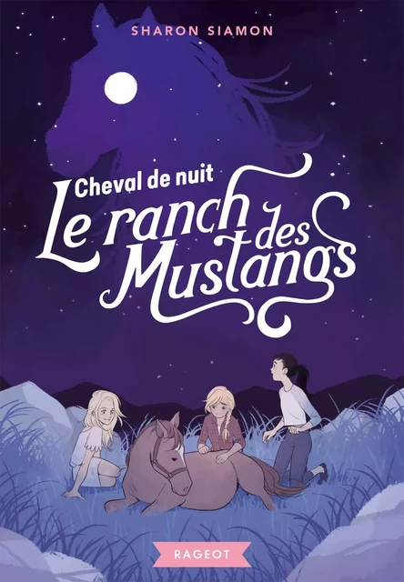 Le ranch des mustangs  - Cheval de nuit - Sharon Siamon - Rageot Editeur