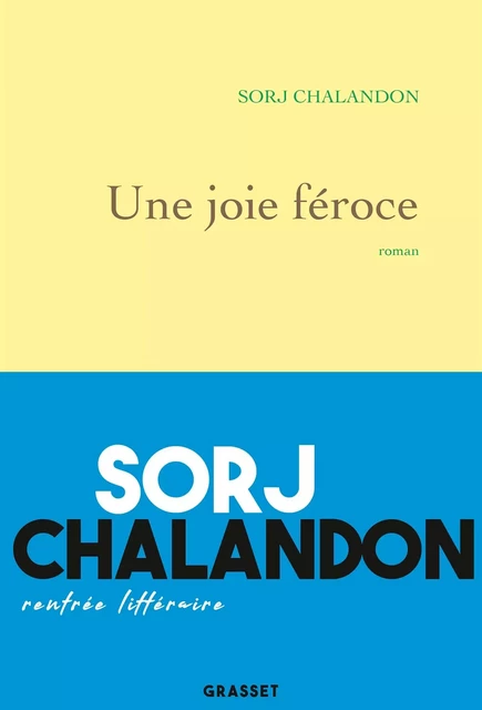 Une joie féroce - Sorj Chalandon - Grasset