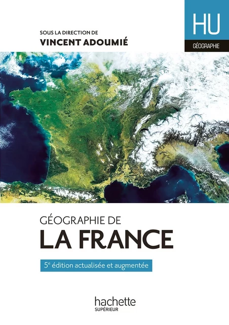 Géographie de la France - Vincent Adoumié, Christian Daudel, Didier Doix, Jean-Michel Escarras, Catherine Jean - Hachette Éducation