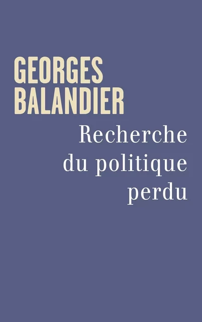 Recherche du politique perdu - Georges Balandier - Fayard