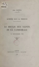 Quimper sous la Terreur : le brûlis des Saints de la cathédrale, 12 décembre 1793