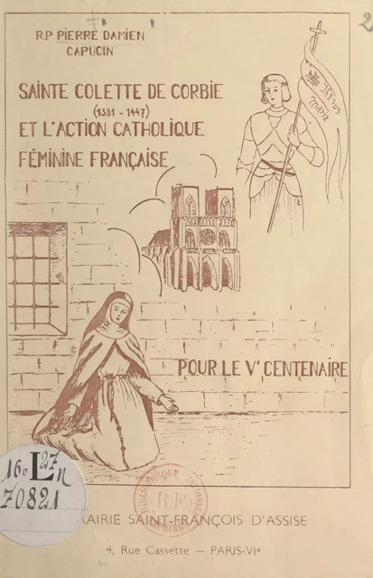 Sainte Colette de Corbie (1381-1447) et l'action catholique féminine française - Pierre Damien - FeniXX réédition numérique