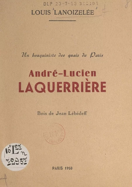 Un bouquiniste des quais de Paris : André-Lucien Laquerrière - Louis Lanoizelée - FeniXX réédition numérique