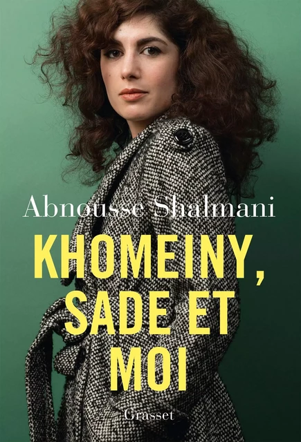 Khomeiny, Sade et moi - Abnousse Shalmani - Grasset