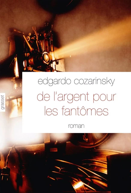 De l'argent pour les fantômes - Edgardo Cozarinsky - Grasset