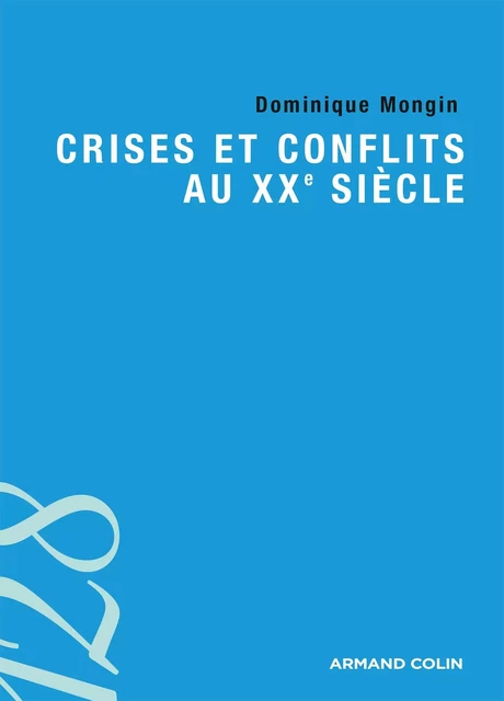 Crises et conflits au XXe siècle - Dominique Mongin - Armand Colin