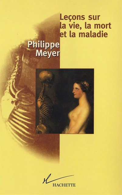 Leçons sur la vie, la mort et la maladie - Philippe Meyer - Hachette Littératures