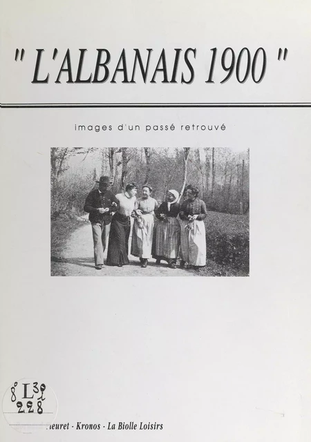 L'Albanais 1900 - Bernard Fleuret, J.-L. Hébrard,  Kronos,  La Biolle Loisirs - FeniXX réédition numérique