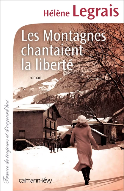 Les Montagnes chantaient la liberté - Hélène Legrais - Calmann-Lévy