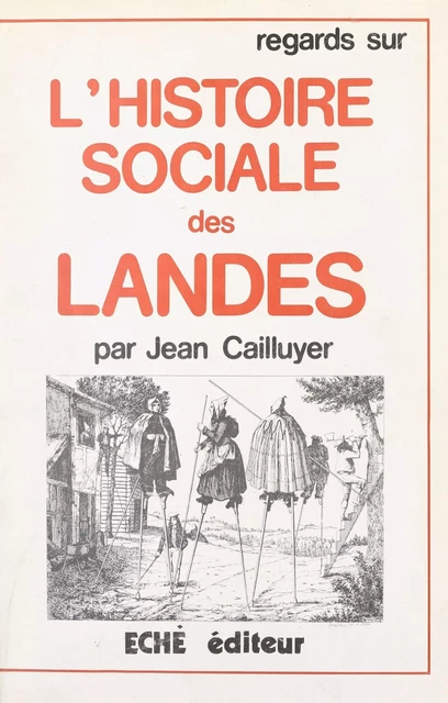 Regards sur l'histoire sociale des Landes - Jean Cailluyer - FeniXX réédition numérique