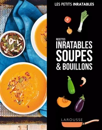 Recettes inratables soupes &amp; bouillons