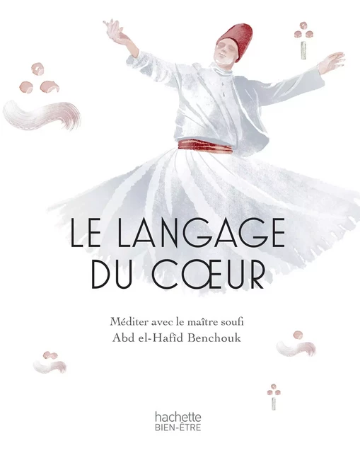 Le langage du coeur: méditer avec un maître Soufi - Abd el Hafid Benchouk - Hachette Pratique