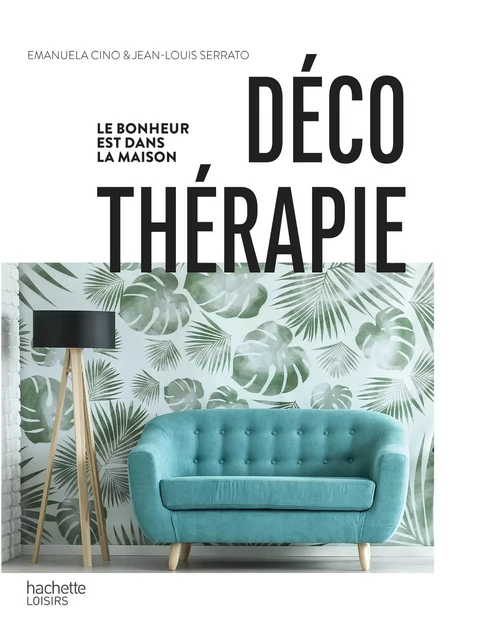 Déco thérapie - Jean-Louis Serrato, Emanuela Cino - Hachette Pratique