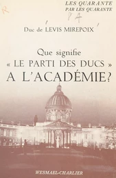 Que signifie le parti des ducs à l'Académie ?