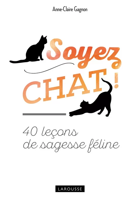 Sage et heureux comme un chat - Anne-Claire Gagnon - Larousse