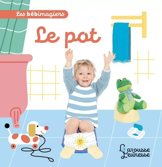 Les bébimagiers - Le pot - Marion Piffaretti - Larousse