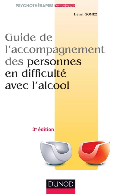 Guide de l'accompagnement des personnes en difficulté avec l'alcool - 2e éd. - Henri Gomez - Dunod