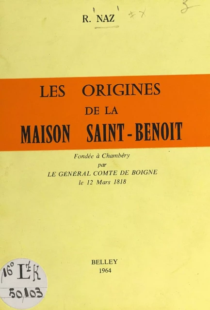 Les origines de la Maison Saint-Benoît, fondée à Chambéry par le général comte de Boigne, le 12 mars 1818 - Raoul Naz - FeniXX réédition numérique